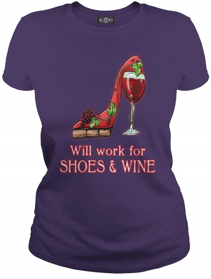 Will Work for Shoes and Wine T-Shirt